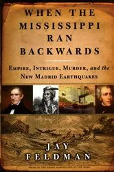 Book cover of When the Mississippi Ran Backwards by Jay Feldman