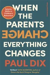 Book cover of When the Parents Change, Everything Changes by Paul Dix