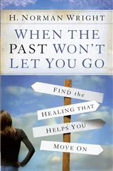 Book cover of When the Past Won't Let You Go by H. Norman Wright
