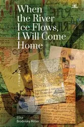 Book cover of When the River Ice Flows, I Will Come Home by Elisa Brodinsky Miller