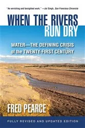 Book cover of When the Rivers Run Dry, Fully Revised and Updated Edition by Fred Pearce