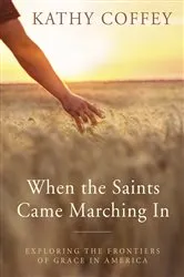 Book cover of When the Saints Came Marching In by Kathy Coffey