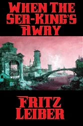 Book cover of When The Sea-King’s Away by Fritz Leiber