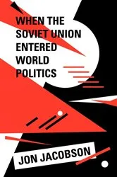 Book cover of When the Soviet Union Entered World Politics by Jon Jacobson