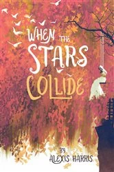 Book cover of When the Stars Collide by Alexis Harris