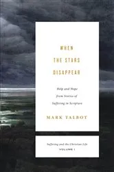 Book cover of When the Stars Disappear (Suffering and the Christian Life, Volume 1) by Mark Talbot