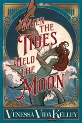 Book cover of When the Tides Held the Moon by Venessa Vida Kelley