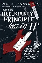 Book cover of When the Uncertainty Principle Goes to 11 by Unknown