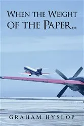 Book cover of When the Weight of the Paper... by Graham Hyslop
