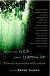 Book cover of When the Wild Comes Leaping Up by David Suzuki