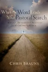 Book cover of When the Word Leads Your Pastoral Search by Chris Brauns