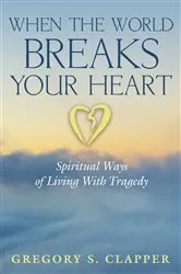Book cover of When the World Breaks Your Heart by Gregory S. Clapper