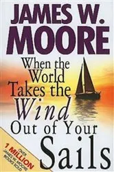 Book cover of When the World Takes the Wind Out of Your Sails by James W. Moore