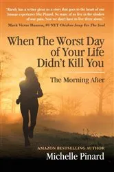 Book cover of When the Worst Day of Your Life Didn't Kill You by Michelle Pinard