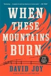 Book cover of When These Mountains Burn by David Joy