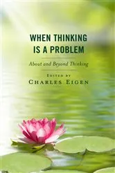 Book cover of When Thinking Is a Problem by Charles Eigen