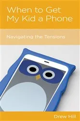 Book cover of When to Get My Kid a Phone by Drew Hill
