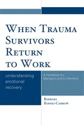 Book cover of When Trauma Survivors Return to Work by Barbara Barski-Carrow