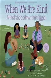 Book cover of When We Are Kind / Nihá’ádaahwiinít’íigo by Monique Gray Smith