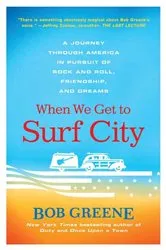 Book cover of When We Get to Surf City by Bob Greene