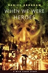 Book cover of When We Were Heroes by Daniel Abraham