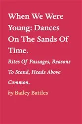 Book cover of When We Were Young:Dances On The Sands Of Time. by Bailey Battles