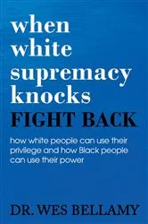 Book cover of When White Supremacy Knocks, Fight Back! How White People Can Use Their Privilege and How Black People Can Use Their Power. by Unknown