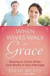 Book cover of When Wives Walk in Grace by Steve McVey