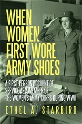 Book cover of When Women First Wore Army Shoes by Ethel A. Starbird