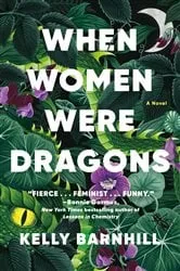 Book cover of When Women Were Dragons by Kelly Barnhill