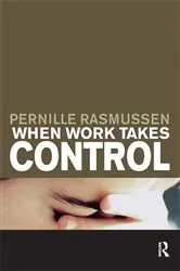 Book cover of When Work Takes Control by Pernille Rasmussen