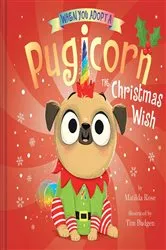 Book cover of When You Adopt a Pugicorn: The Christmas Wish by Matilda Rose