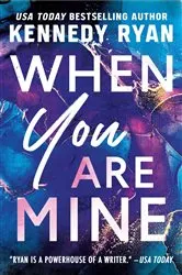 Book cover of When You Are Mine by Kennedy Ryan