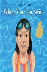 Book cover of When You Can Swim by Jack Wong