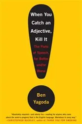 Book cover of When You Catch an Adjective, Kill It by Ben Yagoda