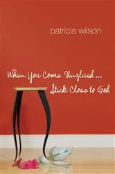 Book cover of When You Come Unglued... Stick Close to God by Patricia Wilson