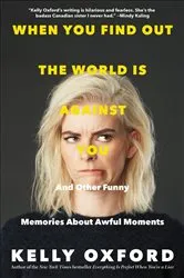 Book cover of When You Find Out the World Is Against You by Kelly Oxford