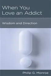 Book cover of When You Love an Addict by Philip G. Monroe