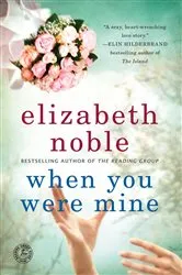 Book cover of When You Were Mine by Elizabeth Noble