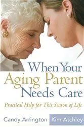 Book cover of When Your Aging Parent Needs Care by Candy Arrington