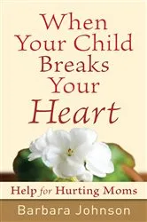 Book cover of When Your Child Breaks Your Heart by Barbara Johnson