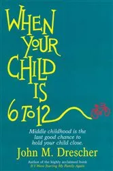 Book cover of When your Child is 6 to 12 by John Drescher