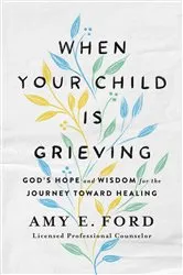 Book cover of When Your Child Is Grieving by Amy O'Hana