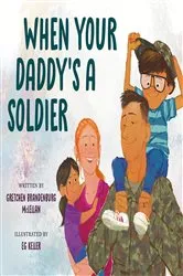 Book cover of When Your Daddy's a Soldier by Gretchen Brandenburg McLellan