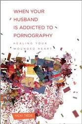 Book cover of When Your Husband Is Addicted to Pornography by Vicki Tiede