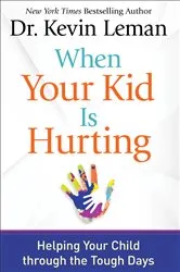 Book cover of When Your Kid Is Hurting by Dr. Kevin Leman