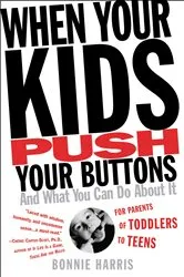 Book cover of When Your Kids Push Your Buttons by Bonnie Harris