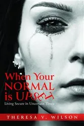 Book cover of When Your Normal Is Upset by Theresa V Wilson