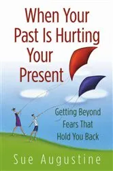 Book cover of When Your Past Is Hurting Your Present by Sue Augustine
