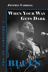 Book cover of When Your Way Gets Dark by Jeffrey Carroll